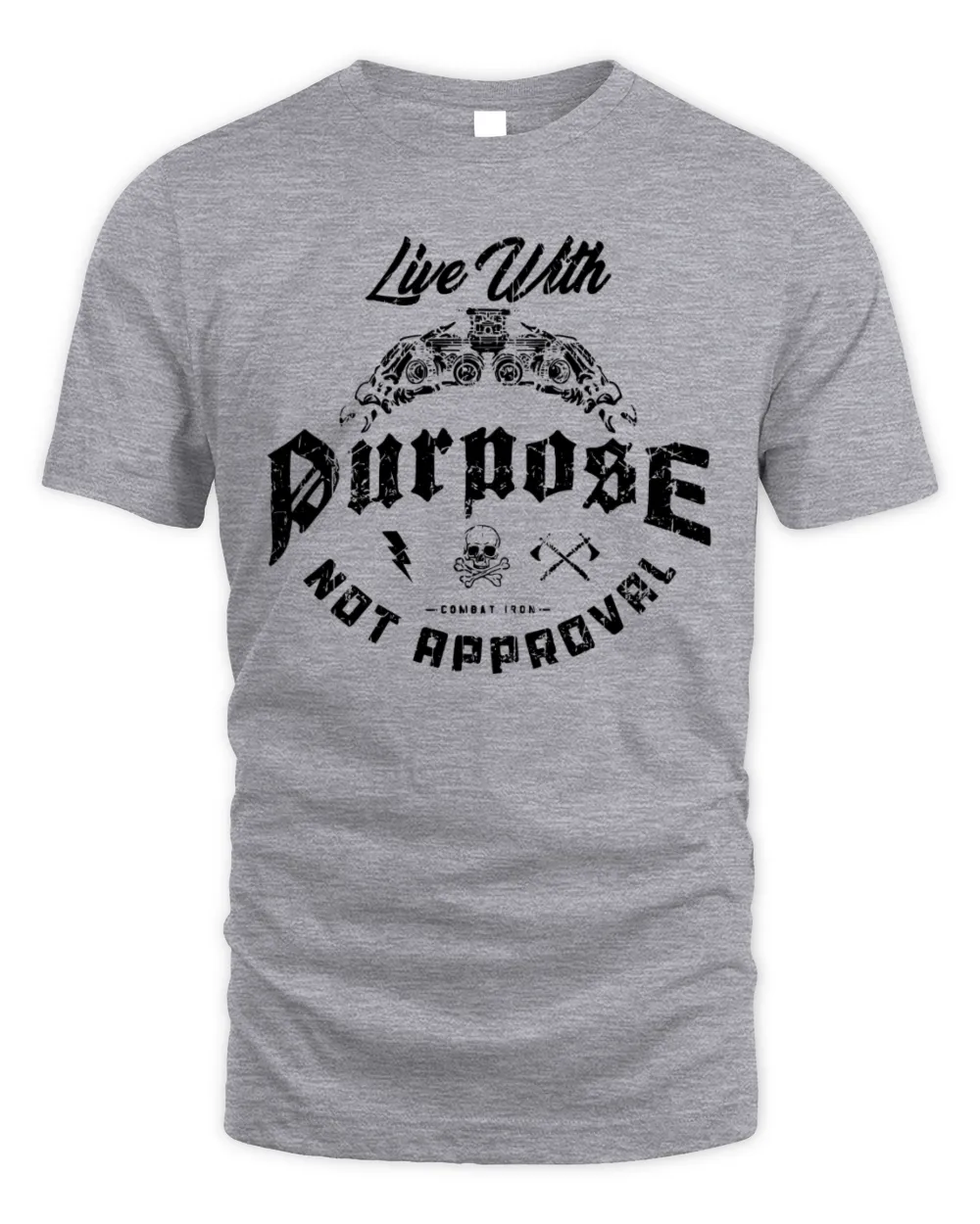 Combat Iron Apparel Live With Purpose Not Approval Shirt Unisex Standard T-Shirt sport-grey s