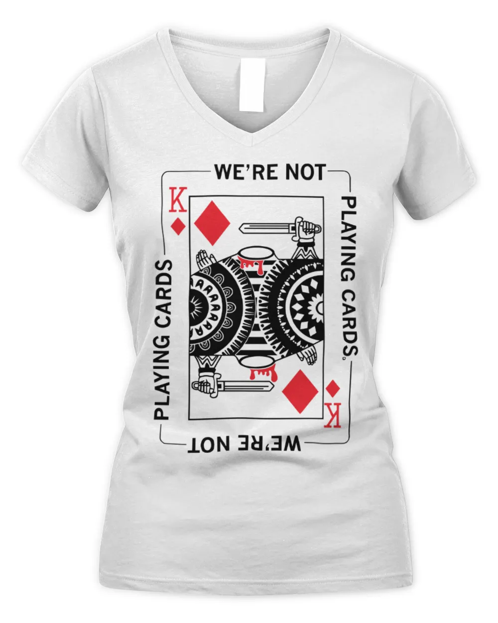 We're Not Playing Cards Shirt Women's V-Neck T-Shirt white s