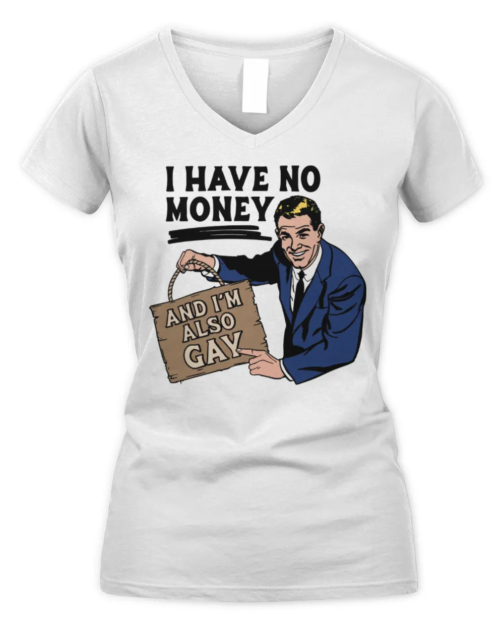 I Have No Money And I'm Also Gay Shirt Women's V-Neck T-Shirt white s