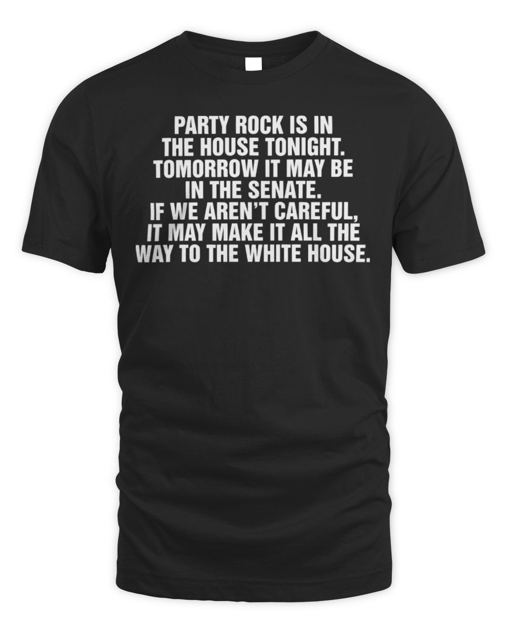 Party Rock is in the House Tonight. Tomorrow It May Be the Senate Shirt Unisex Standard T-Shirt black s